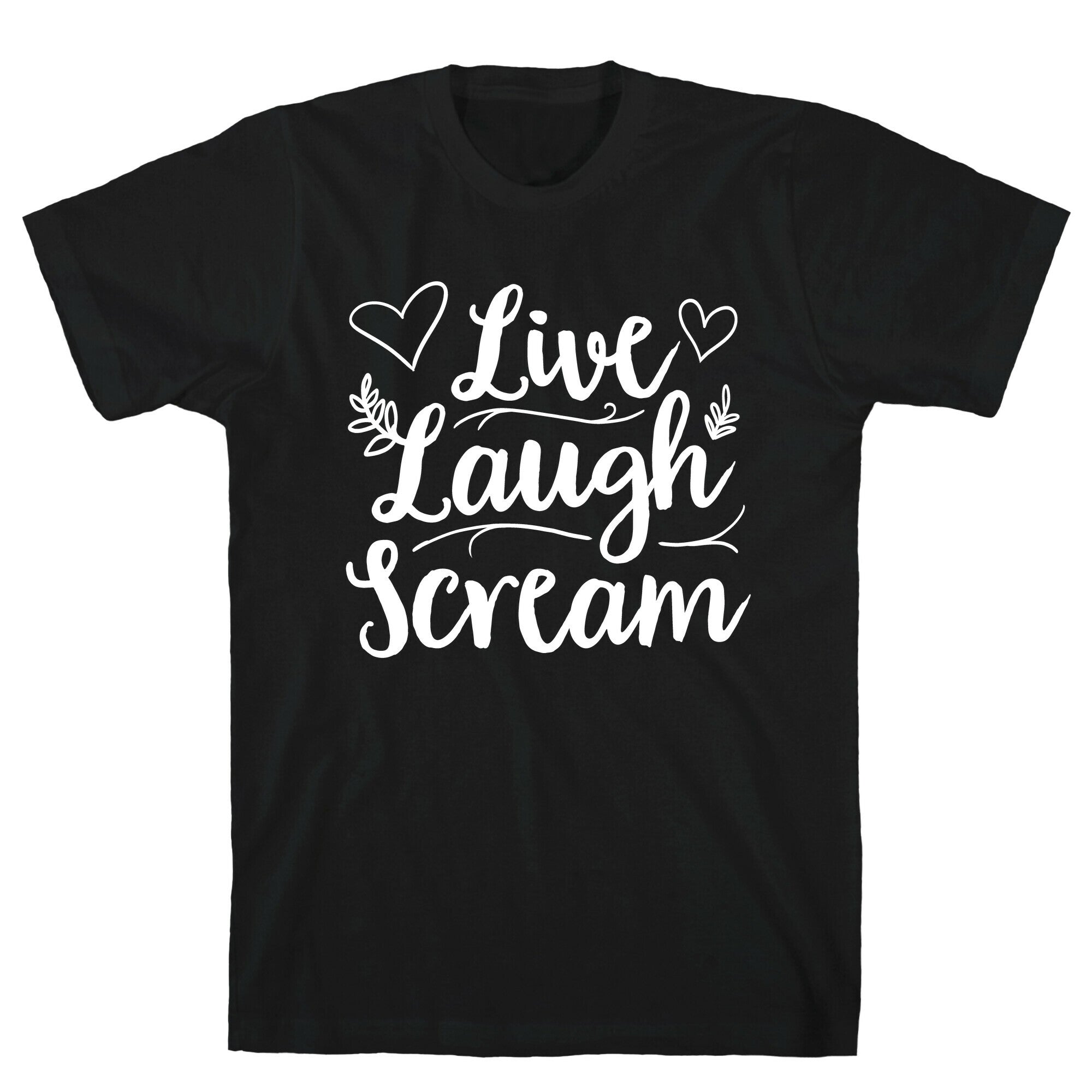 Live Laugh Scream T-Shirt